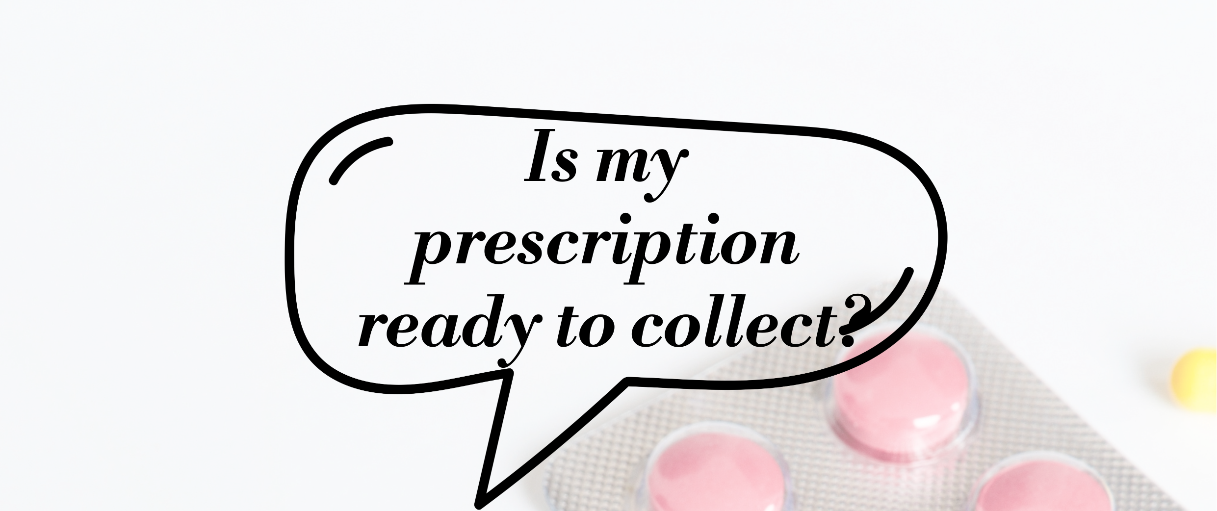 speech bubble that asks if my prescription is ready